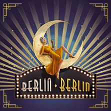 Berlin Berlin - Die gro&szlig;e Show der goldenen 20er Jahre