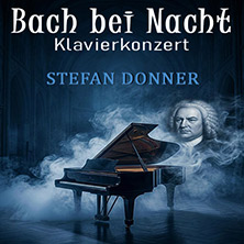 Bach bei Nacht - Klavierkonzert - Stefan Donner