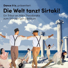 Die Welt tanzt Sirtaki - Ein Tribut an Mikis Theodorakis zum 100 j&auml;hrigen