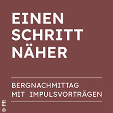 Einen Schritt näher - Bergnachmittag mit Impulsvorträgen