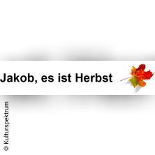 Jakob, es ist Herbst