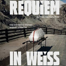 Requiem in Weiss - Das w&uuml;rdelose Sterben unserer Gletscher