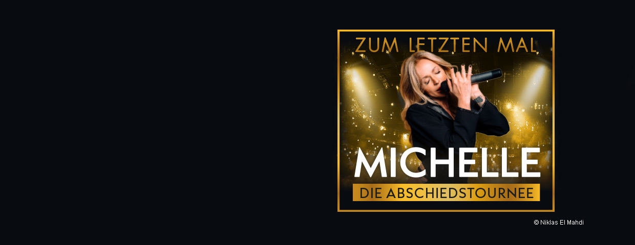  Jetzt Tickets für Michelle - Zum Letzten Mal - Die Abschiedstournee Motiv 